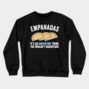 Empanadas It's An Argentine Thing You Would't Understand Crewneck Sweatshirt